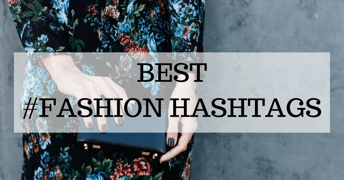 Top Fashion Hashtags To Grow Your Instagram Account