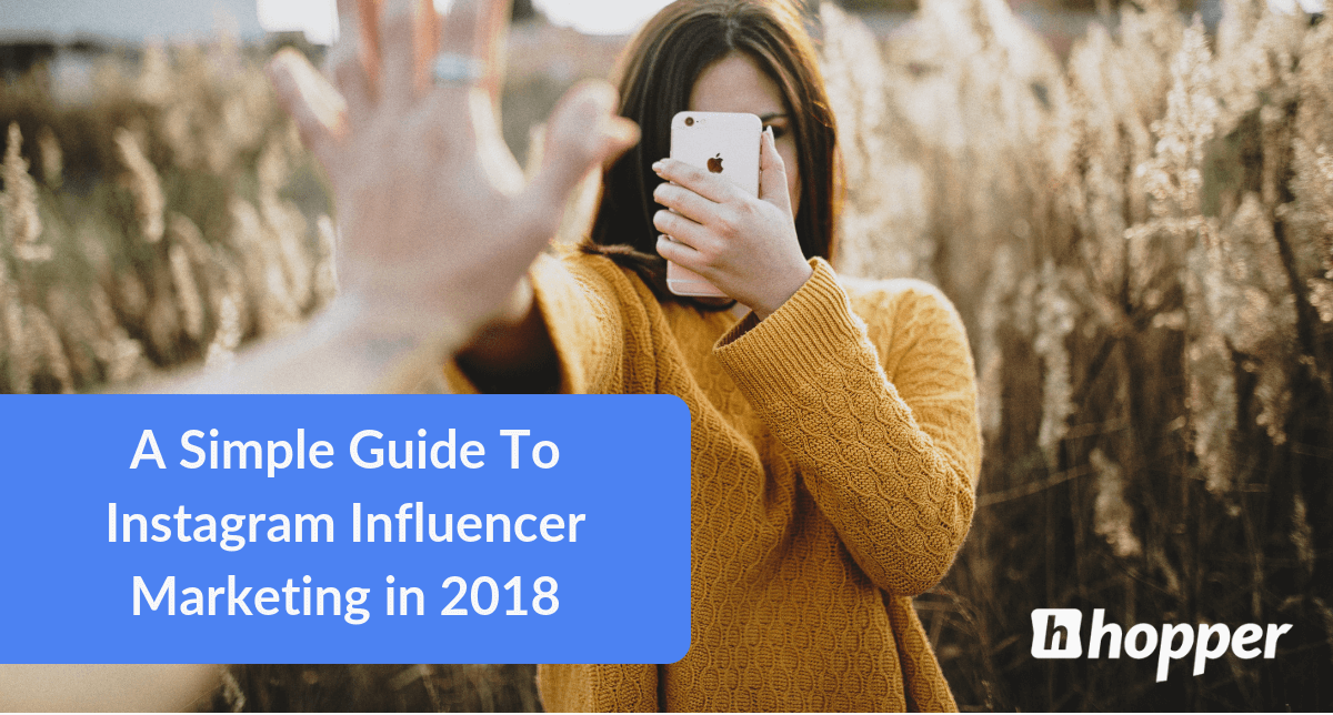 A Simple Guide To Instagram Influencer Marketing In 2019