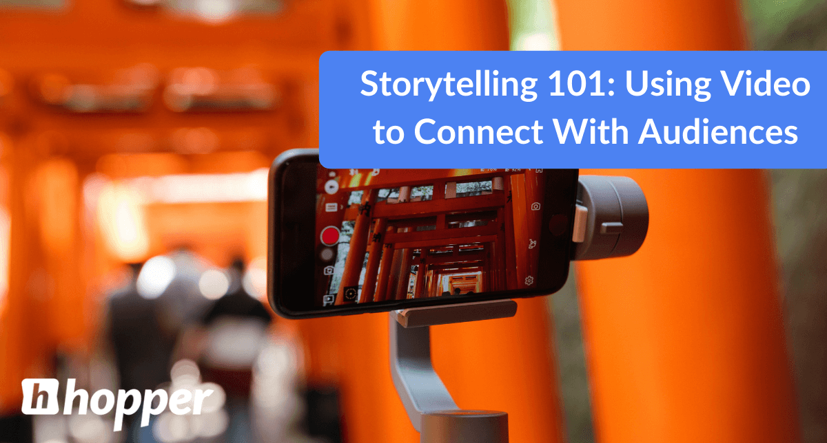 Storytelling 101: Using Video to Connect With Audiences